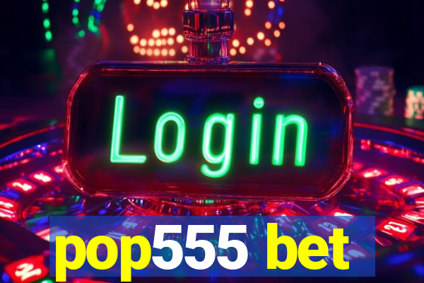 pop555 bet